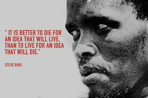 It is better to die for an idea Biko