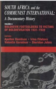 South Africa and the Communist International : A Documentary History, Volume 2 :  Bolshevik Footsoldiers to Victims of Bolshevisation 1931-1939 edited by A. Davidson, I. Filatova, V. Gorodnov and S. Johns