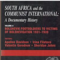 South Africa and the Communist International : A Documentary History, Volume 2 :  Bolshevik Footsoldiers to Victims of Bolshevisation 1931-1939 edited by A. Davidson, I. Filatova, V. Gorodnov and S. Johns